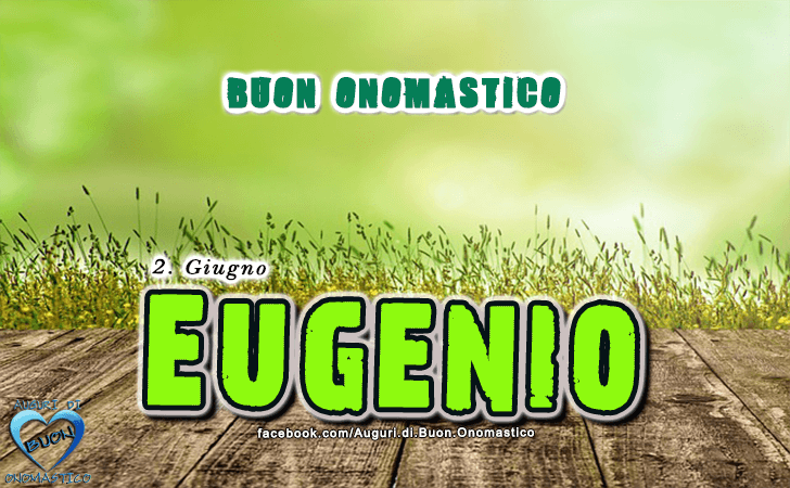 Buon Onomastico Eugenio! - Buon Onomastico Eugenio!