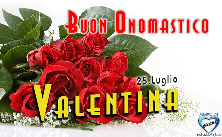 Buon Onomastico Valentina! - Buon Onomastico Valentina!