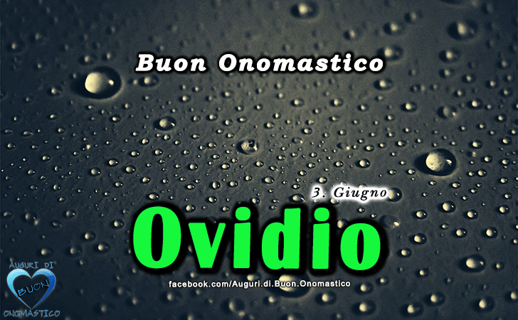 Buon Onomastico Ovidio! - Buon Onomastico Ovidio!