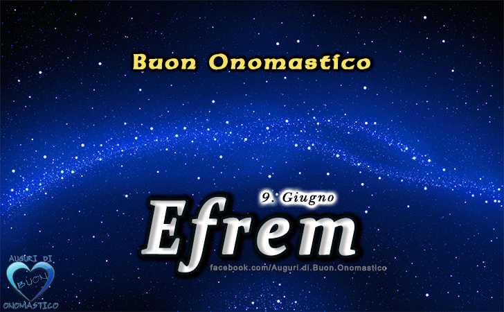 Buon Onomastico Efrem! - Buon Onomastico Efrem!