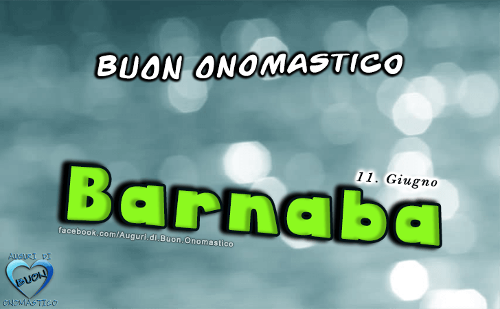 Buon Onomastico Barnaba! - Buon Onomastico Barnaba!