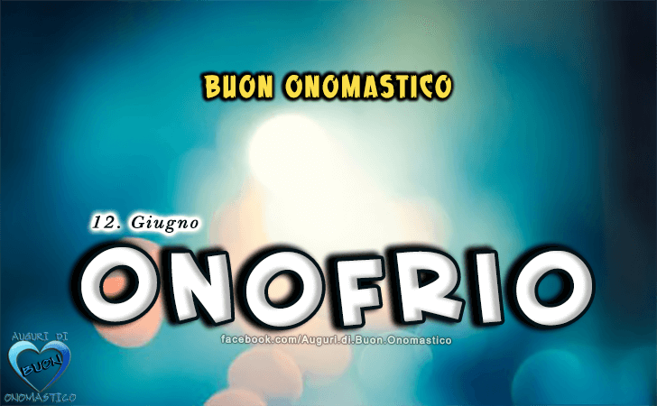 Buon Onomastico Onofrio! - Buon Onomastico Onofrio!