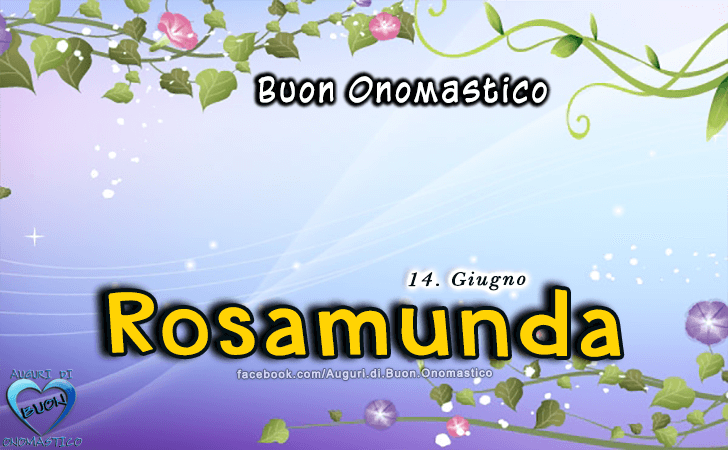 Buon Onomastico Rosamunda! - Buon Onomastico Rosamunda!