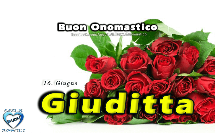 Buon Onomastico Giuditta! - Buon Onomastico Giuditta!