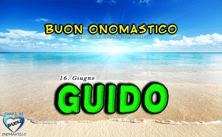 Buon Onomastico Guido! - Buon Onomastico Guido!