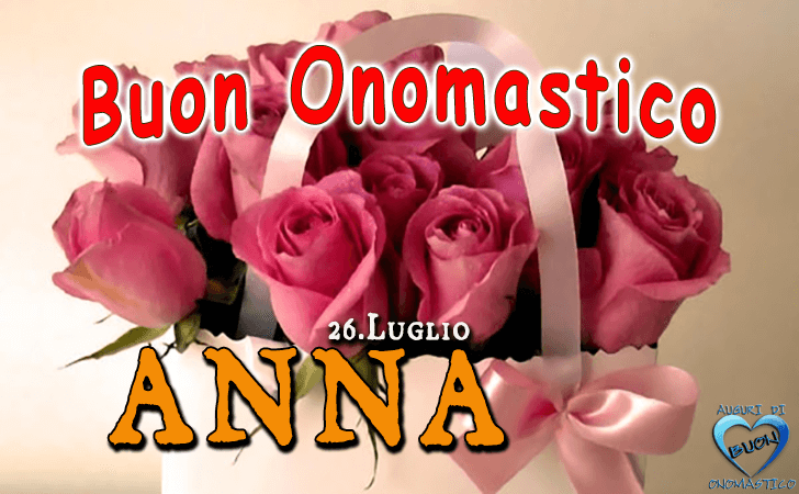 Buon Onomastico Anna - Onomastico del nome Anna 26 Luglio
