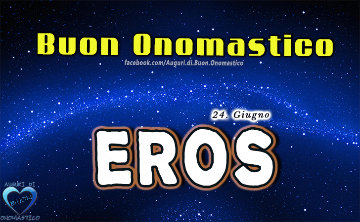 Buon Onomastico Eros! - Buon Onomastico Eros!