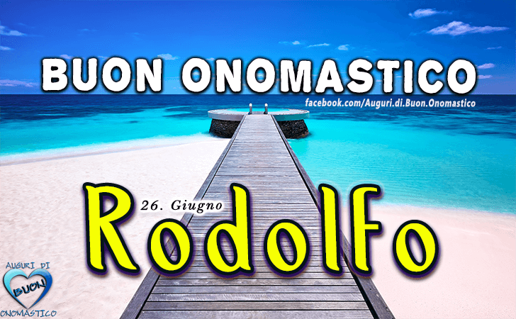Buon Onomastico Rodolfo! - Buon Onomastico Rodolfo!
