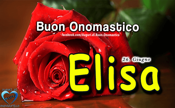 Buon Onomastico Elisa - Onomastico del nome Elisa (26 Giugno)