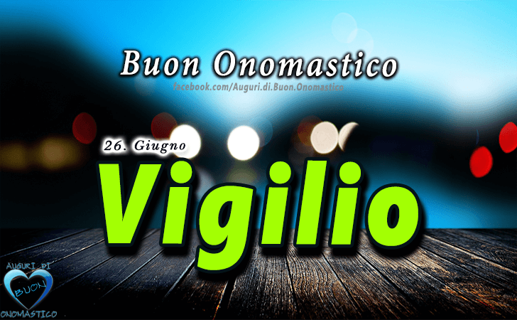 Buon Onomastico Vigilio! - Buon Onomastico Vigilio!