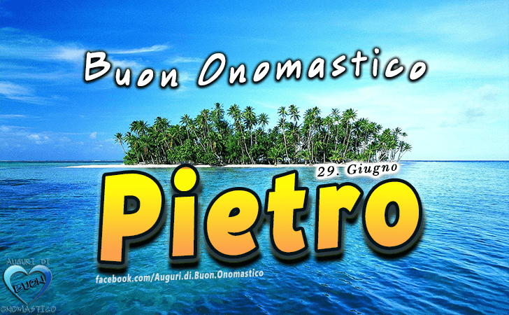 Buon Onomastico Pietro - Onomastico del nome Pietro 29 Giugno