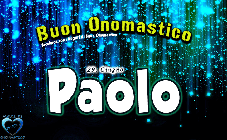 Buon Onomastico Paolo! - Buon Onomastico Paolo!