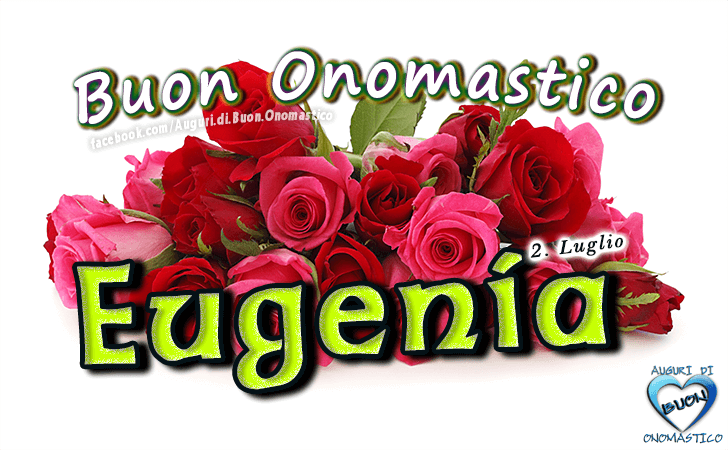 Buon Onomastico Eugenia! - Buon Onomastico Eugenia!