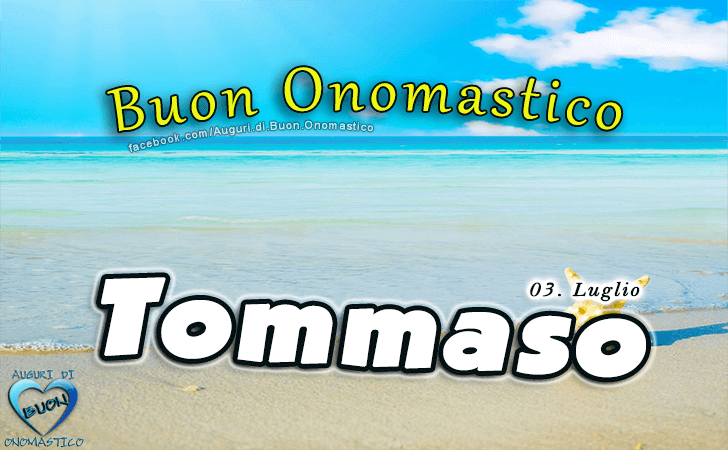 Buon Onomastico Tommaso - Onomastico del nome Tommaso 3 Luglio