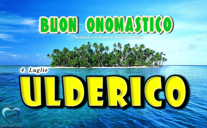 Buon Onomastico Ulderico! - Buon Onomastico Ulderico!