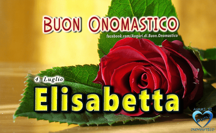 Buon Onomastico Elisabetta - Onomastico del nome Elisabetta 4 Luglio