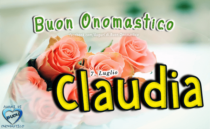 Buon Onomastico Claudia! - Buon Onomastico Claudia!