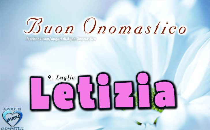 Buon Onomastico Letizia! - Buon Onomastico Letizia!