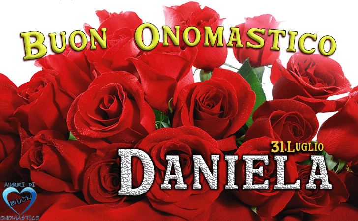 Buon Onomastico Daniela - Onomastico del nome Daniela 31 luglio, frasi e immagini di auguri di onomastico Daniela