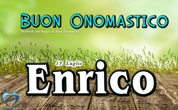 Buon Onomastico Enrico - Onomastico del nome Enrico (13 Luglio)