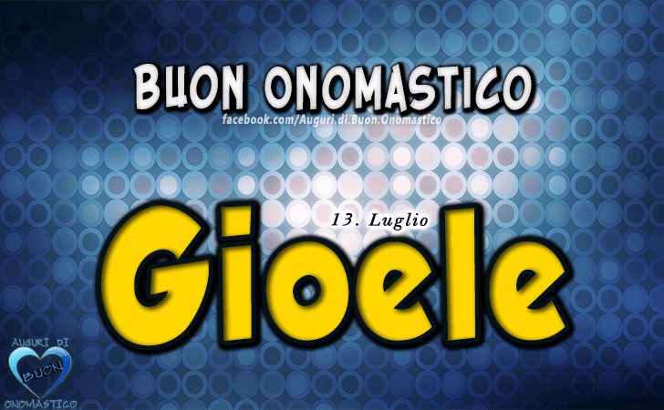 Buon Onomastico Gioele! - Buon Onomastico Gioele!
