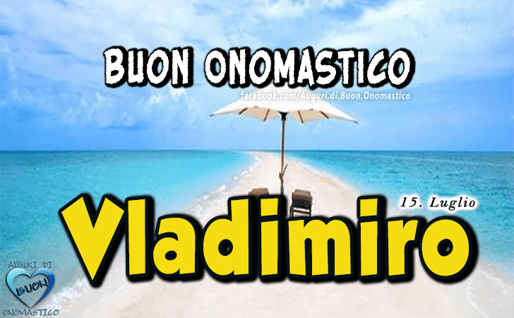 Buon Onomastico Vladimiro! - Buon Onomastico Vladimiro!