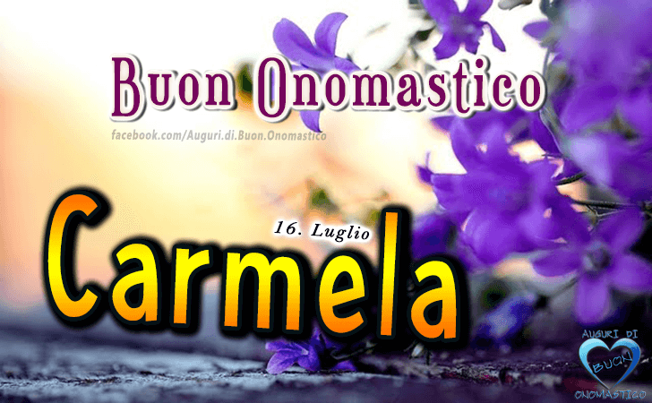 Buon Onomastico Carmela - Onomastico del nome Carmela (16 Luglio)