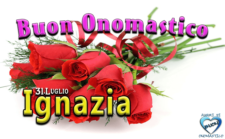 Buon Onomastico Ignazia! - Buon Onomastico Ignazia!