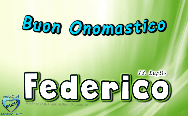Buon Onomastico Federico! - Buon Onomastico Federico!