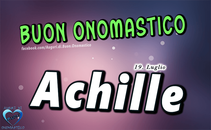 Buon Onomastico Achille! - Buon Onomastico Achille!