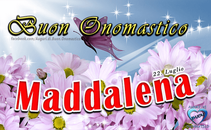 Buon Onomastico Maddalena - Onomastico del nome Maddalena 22 Luglio