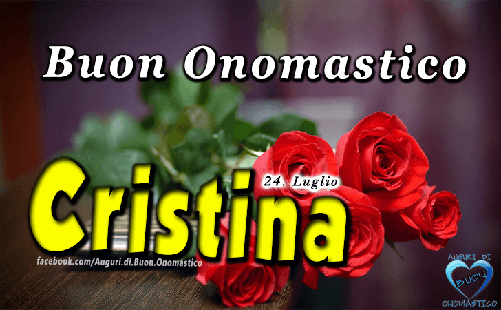 Buon Onomastico Cristina - Tanti Auguri di Buon Onomastico Cristina 24 Luglio