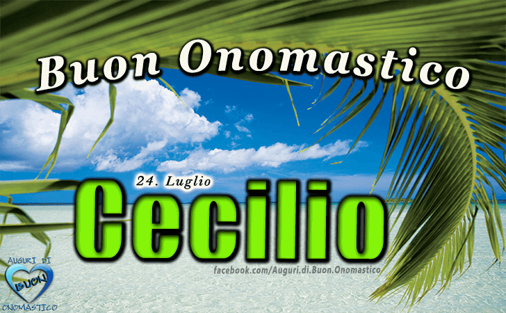 Buon Onomastico Cecilio! - Buon Onomastico Cecilio!