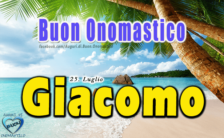 Buon Onomastico Giacomo! - Buon Onomastico Giacomo!