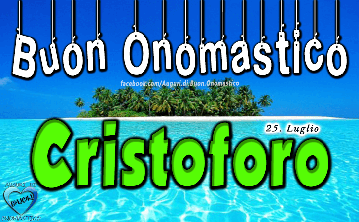 Buon Onomastico Cristoforo! - Buon Onomastico Cristoforo!