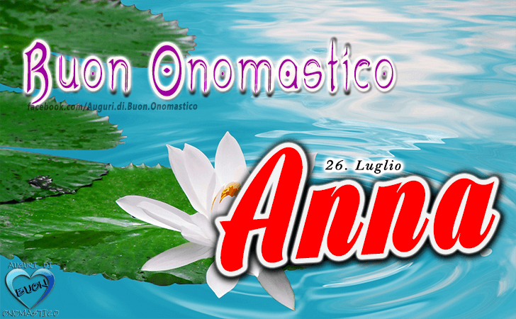 Buon Onomastico Anna - Onomastico del nome Anna - 26 Luglio