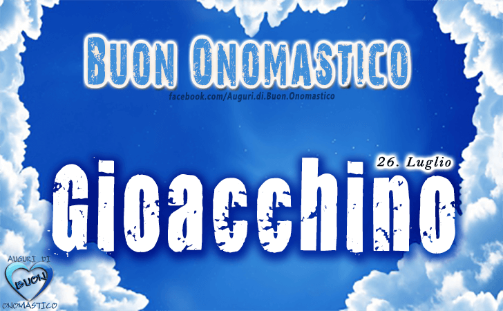 Buon Onomastico Gioacchino! - Buon Onomastico Gioacchino!