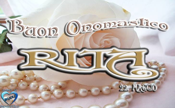 Buon Onomastico Rita - Tanti Auguri di Buon Onomastico Rita.