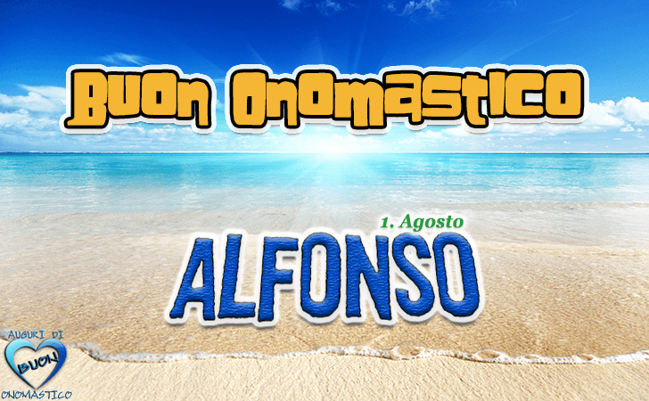 Onomastico del nome Alfonso (1 Agosto) - Buon Onomastico Alfonso - auguri, frasi e immagini