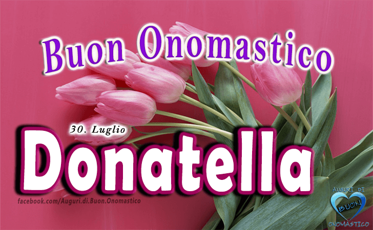 Buon Onomastico Donatella - Onomastico del nome Donatella 30 luglio, frasi e immagini di auguri di onomastico Donatella