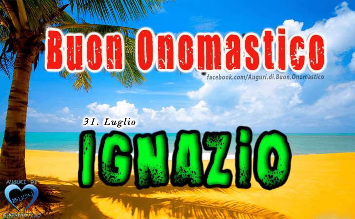 Buon Onomastico Ignazio! - Buon Onomastico Ignazio!