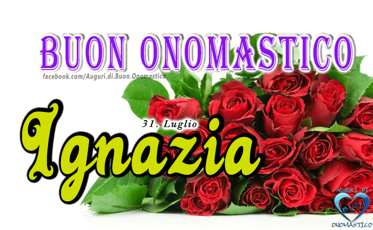 Buon Onomastico Ignazia! - Buon Onomastico Ignazia!