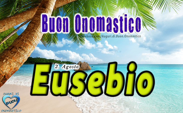 Buon Onomastico Eusebio! - Buon Onomastico Eusebio!