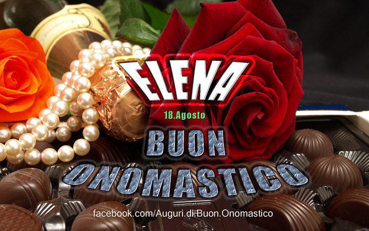 Buon Onomastico Elena! - Buon Onomastico Elena!