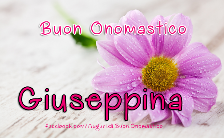 Buon Onomastico Giuseppina - Buon Onomastico Giuseppina - Onomastico del nome Giuseppina