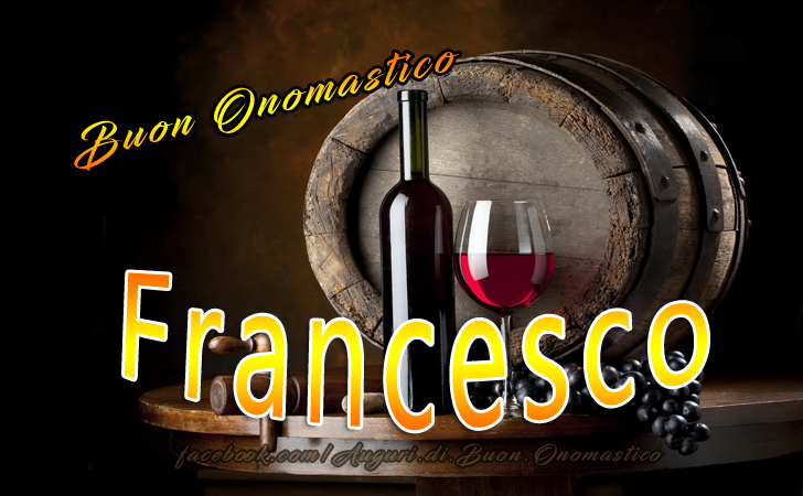 Buon Onomastico Francesco - Onomastico del nome Francesco - Buon Onomastico Francesco