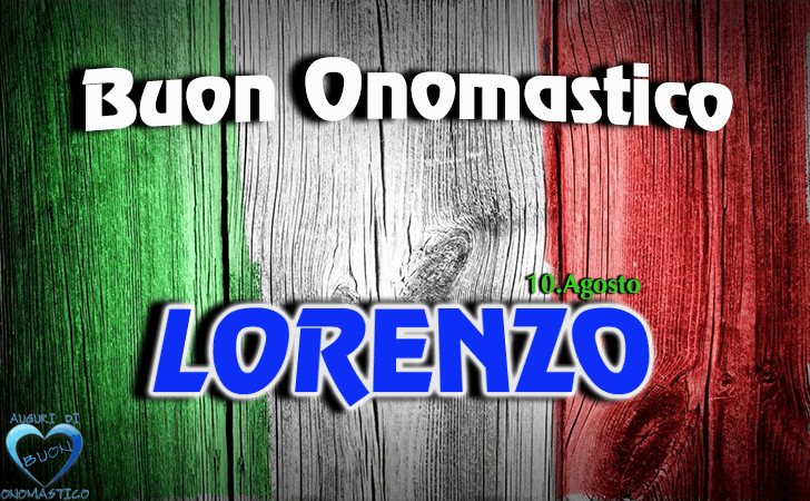 Buon Onomastico Lorenzo - Onomastico del nome Lorenzo 10 Agosto