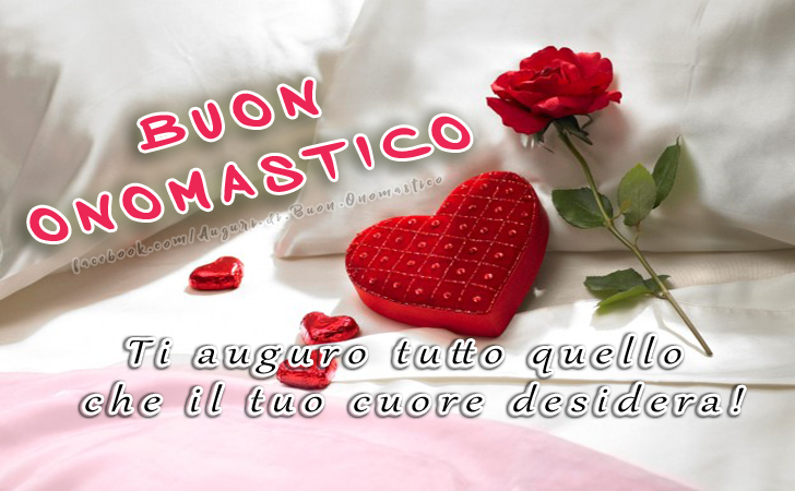 Buon Onomastico - Ti auguro tutto quello che il tuo cuore desidera!