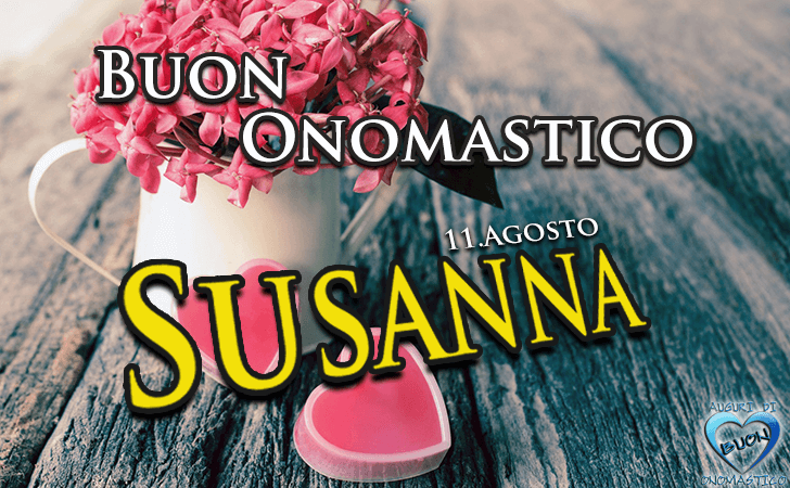 Buon Onomastico Susanna! - Buon Onomastico Susanna!