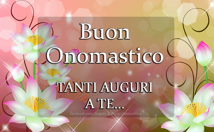 TANTI AUGURI A TE... - Buon
Onomastico
TANTI AUGURI
A TE...